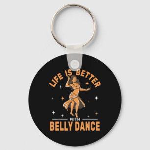 Life Is Better With Belly Dance Shimmies Oriental Keychain