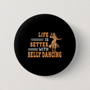 Life Is Better With Belly Dancing Shimmies For Wom Button