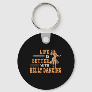 Life Is Better With Belly Dancing Shimmies For Wom Keychain