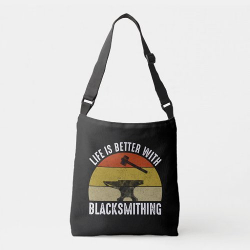 Life Is Better With Blacksmithing Crossbody Bag