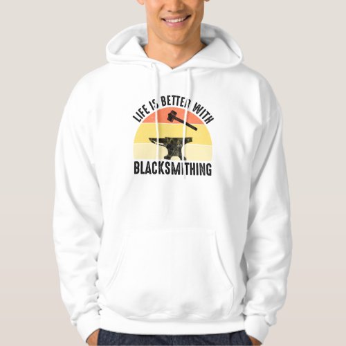 Life Is Better With Blacksmithing Hoodie