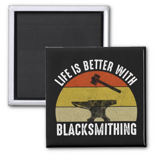 Life Is Better With Blacksmithing Magnet