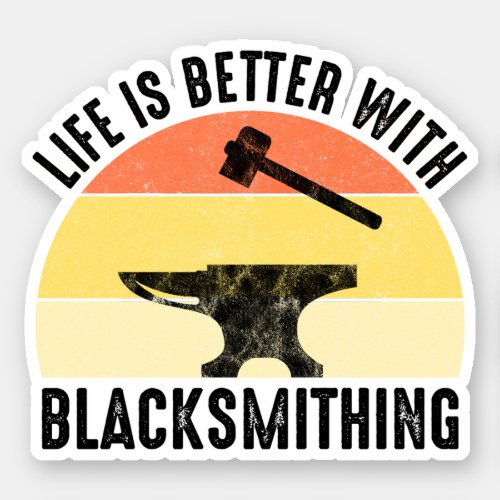 Life Is Better With Blacksmithing Sticker
