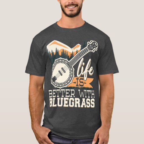 Life Is Better With Bluegrass  Banjo Player T_Shirt