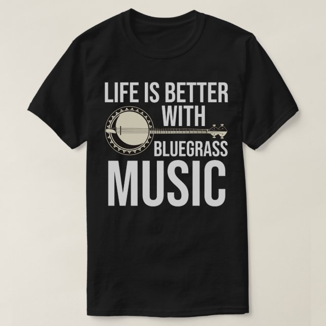 Life Is Better With Bluegrass Music T-Shirt (Design Front)