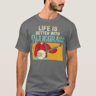 Life Is Better With Bluegrass T-Shirt