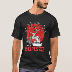Life Is Better With Bonsai Bonsai Dwarf Tree Pullo T-Shirt