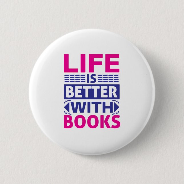 Life is better with books button (Front)