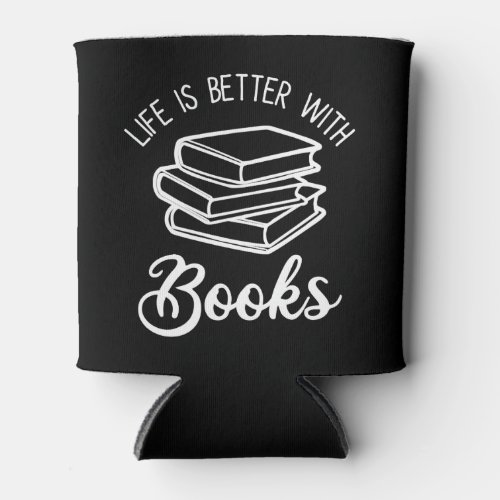 Life Is Better With Books Can Cooler