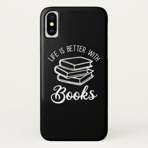 Life Is Better With Books iPhone X Case