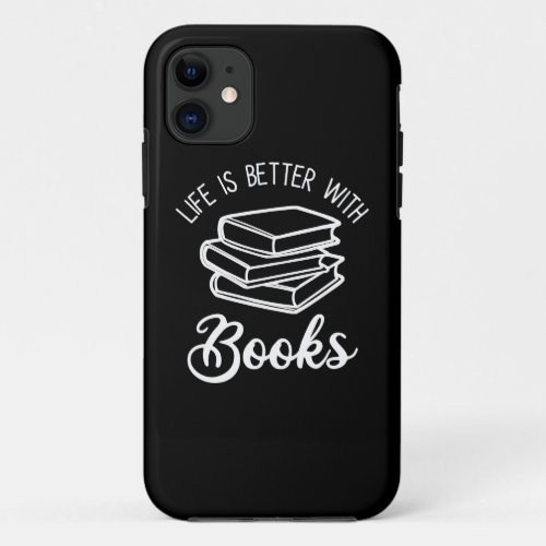 Life Is Better With Books iPhone 11 Case