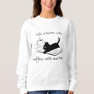 Life Is Better With Books Cats And Coffee Sweatshirt