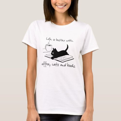 Life Is Better With Books Cats And Coffee T_Shirt