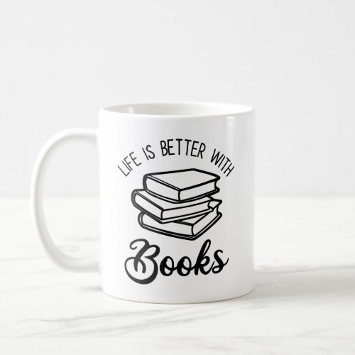 Life Is Better With Books Coffee Mug