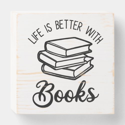 Life Is Better With Books Wooden Box Sign