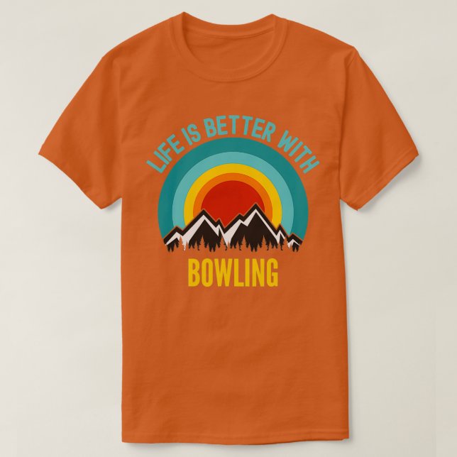 Life Is Better With Bowling Hobbyist T T-Shirt (Design Front)