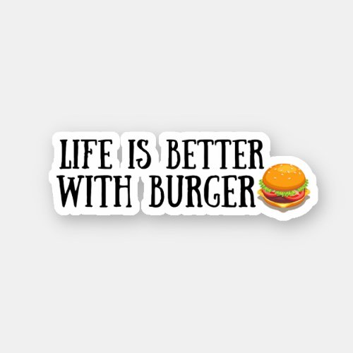 Life Is Better with Burger Burger Burger Saying Sticker
