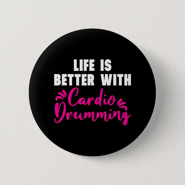 'Life is Better With Cardio Drumming' Cardio Button (Front)