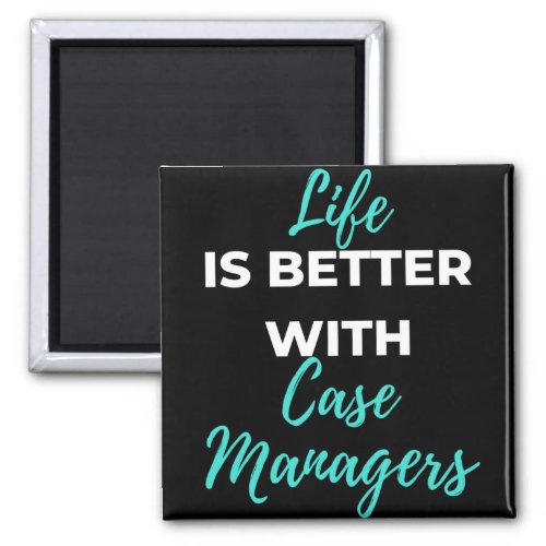 Life Is Better With Case Managers Magnet