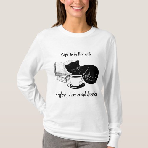 LIFE IS BETTER WITH CAT COFFEE AND BOOKS T_Shirt