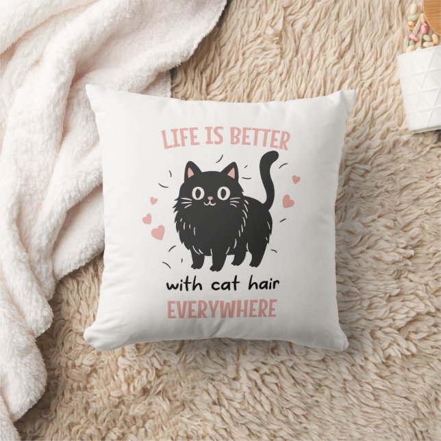 Life Is Better With Cat Hair Everywhere, Funny Cat Throw Pillow (Blanket)