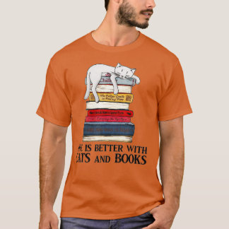 Life Is Better with Cats And Books - Cat Book  T-Shirt