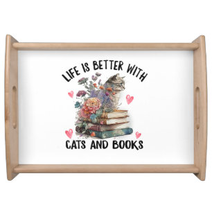 Life is better with Cats and Books Funny Cat Serving Tray