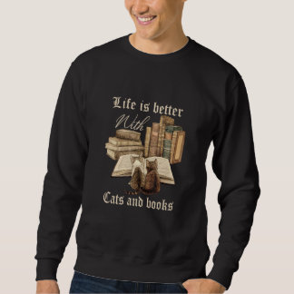 Life Is Better With Cats And Books Pets Books Sweatshirt