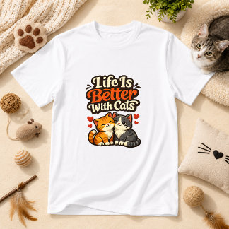 Life Is Better With Cats Cat Humor T-Shirt