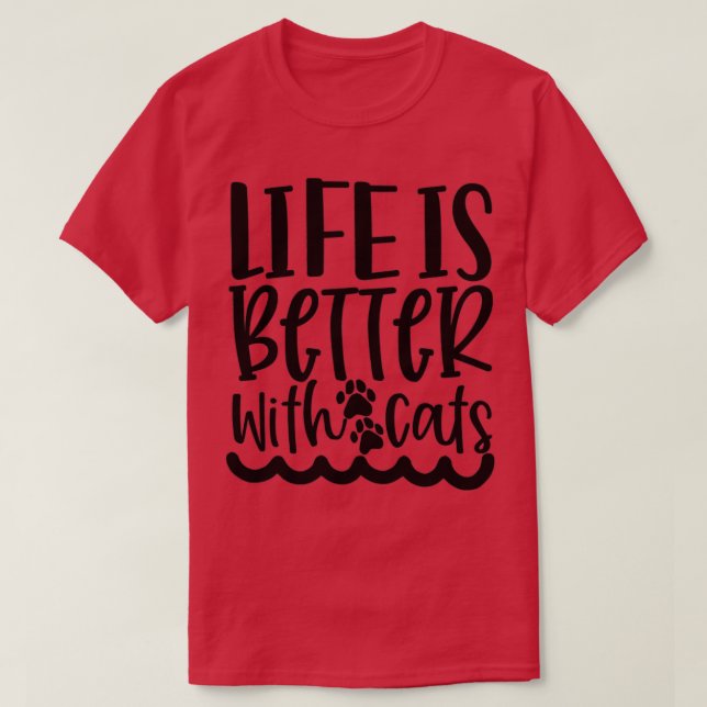 Life Is Better With Cats Cat Lady Kitty Cats Kitty T-Shirt (Design Front)
