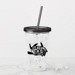 Life is better with cats Fun Cat Typography Acrylic Tumbler