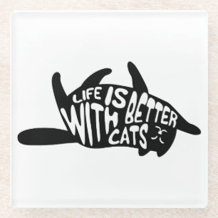Life is better with cats Fun Typography Glass Coaster