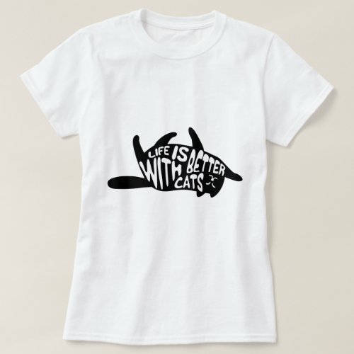 Life is better with cats  Fun Typography T_Shirt