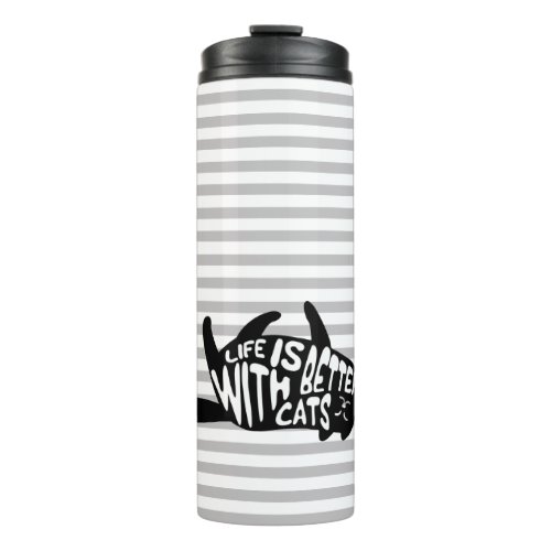 Life is better with cats  Fun Typography Thermal Tumbler
