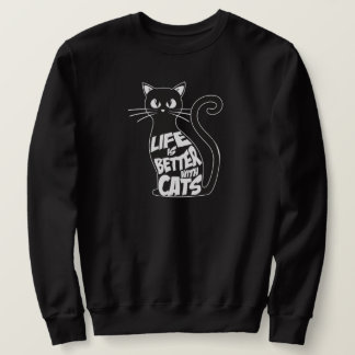 Life is better with cats. sweatshirt