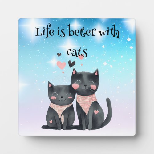 Life is better with cats table top easel plaque