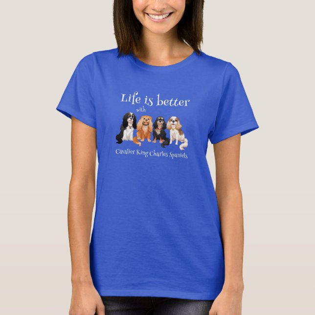 Life is Better with Cavalier King Charles Spaniels T-Shirt (Front)