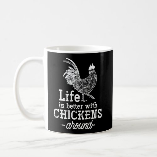Life Is Better With Chickens Around Chicken Coffee Mug