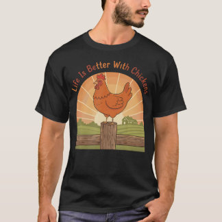 Life Is Better With Chickens Backyard Farm T-Shirt