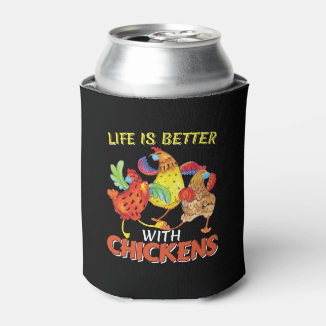 Life is Better with Chickens Can Cooler (Can Front)