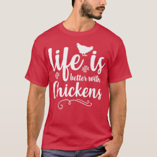 LIFE IS BETTER WITH CHICKENS Funny Chicken Farmer  T-Shirt