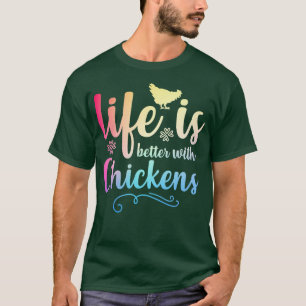 LIFE IS BETTER WITH CHICKENS Funny Chicken Farmer  T-Shirt