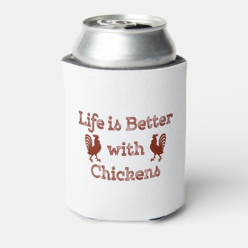 Life is Better with Chickens Funny Humorous Can Cooler