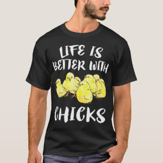 Life Is Better With Chicks T-Shirt