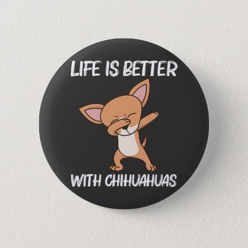 Life Is Better With Chihuahua Dog Lover Button
