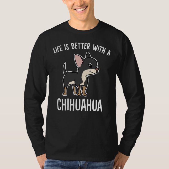 Life Is Better With Chihuahua          T-Shirt (Front)