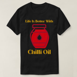 Life Is Better With Chili Oil Curry Lover T-Shirt