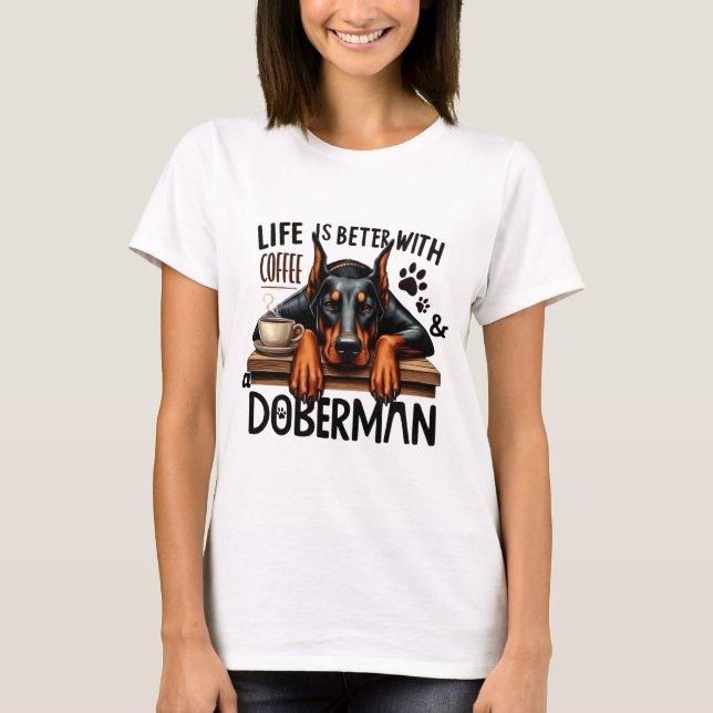 Life Is Better With Coffee & A Doberman T-Shirt (Front)