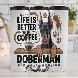 Life is Better with Coffee and Doberman Thermal Tumbler