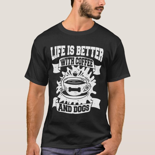 Life Is Better With Coffee And Dogs Dog Lover vint T-Shirt (Front)